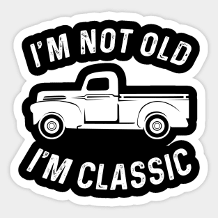 I'M NOT OLD I'M CLASSIC Sticker